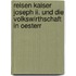 Reisen Kaiser Joseph Ii. Und Die Volkswirthschaft In Oesterr