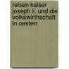 Reisen Kaiser Joseph Ii. Und Die Volkswirthschaft In Oesterr door Peter Radics