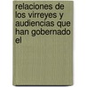 Relaciones de Los Virreyes y Audiencias Que Han Gobernado El door Sebasti�N. Lorente