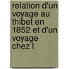 Relation D'Un Voyage Au Thibet En 1852 Et D'Un Voyage Chez L door Nicolas Michel Krick