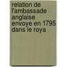 Relation de L'Ambassade Anglaise Envoye En 1795 Dans Le Roya door Michael Symes