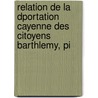 Relation de La Dportation Cayenne Des Citoyens Barthlemy, Pi door Jean-Pierre Ramel