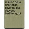 Relation de La Dportation Cayenne Des Citoyens Barthlemy, Pi by Jean-Pierre Ramel