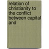 Relation of Christianity to the Conflict Between Capital and by Charles Freer Andrews