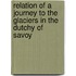 Relation of a Journey to the Glaciers in the Dutchy of Savoy
