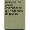 Relations Des Jsuites Contenant Ce Qui S'Est Pass de Plus Re door Jesuits Letters from Missions