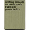 Relatorio Cerca Do Servio de Saude Publica Na Provincia de S door Manuel Ferreira Ribeiro