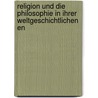 Religion Und Die Philosophie in Ihrer Weltgeschichtlichen En door August Gladisch