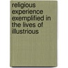 Religious Experience Exemplified in the Lives of Illustrious door James Mudge