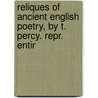 Reliques of Ancient English Poetry, by T. Percy. Repr. Entir door English Poetry