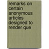 Remarks on Certain Anonymous Articles Designed to Render Que door John Bellows