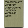 Rematikon Sive Verborum Graecorum Et Nominum Verbalium Techn by Christian August Lobeck