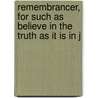 Remembrancer, for Such as Believe in the Truth as It Is in J door Philip Thompson