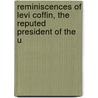 Reminiscences of Levi Coffin, the Reputed President of the U door Levi Coffin