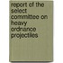 Report Of The Select Committee On Heavy Ordnance Projectiles