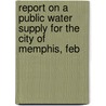 Report On a Public Water Supply for the City of Memphis, Feb door Colton Greene