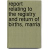 Report Relating to the Registry and Return of Births, Marria door Onbekend