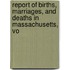 Report of Births, Marriages, and Deaths in Massachusetts, Vo