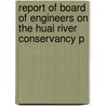 Report of Board of Engineers on the Huai River Conservancy P door William Luther Sibert