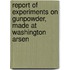 Report of Experiments on Gunpowder, Made at Washington Arsen