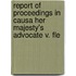 Report of Proceedings in Causa Her Majesty's Advocate V. Fle