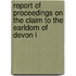 Report of Proceedings on the Claim to the Earldom of Devon i