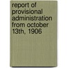 Report of Provisional Administration from October 13th, 1906 door Charles Edward Magoon