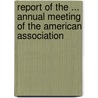 Report of the ... Annual Meeting of the American Association door American Associ