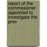 Report of the Commissioner Appointed to Investigate the Prev door John Isaac