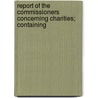 Report of the Commissioners Concerning Charities; Containing door Onbekend