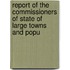 Report of the Commissioners of State of Large Towns and Popu