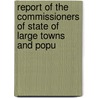 Report of the Commissioners of State of Large Towns and Popu by Parliament Great Britain.