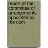 Report of the Committee of Arrangements Appointed by the Com door United States. Congr