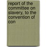 Report of the Committee on Slavery, to the Convention of Con door Charles Lowell