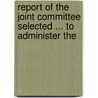Report of the Joint Committee Selected ... to Administer the door Canadian Fund F