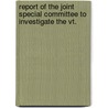 Report Of The Joint Special Committee To Investigate The Vt. door Vermont. Genera