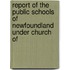 Report of the Public Schools of Newfoundland Under Church of
