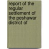 Report of the Regular Settlement of the Peshawar District of by Captain E.G. G. Hastings
