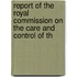 Report of the Royal Commission on the Care and Control of th