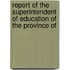 Report of the Superintendent of Education of the Province of