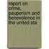 Report on Crime, Pauperism and Benevolence in the United Sta