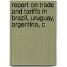Report on Trade and Tariffs in Brazil, Uruguay, Argentina, C door Commission United States.