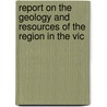 Report on the Geology and Resources of the Region in the Vic door 1872 North American
