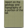 Report on the Geology and Topography of a Portion of the Lak door Josiah Dwight Whitney