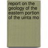Report on the Geology of the Eastern Portion of the Uinta Mo door John Wesley Powell