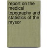 Report on the Medical Topography and Statistics of the Mysor door Onbekend