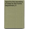 Report to the Secretary of State for the Home Department, fr door Great Britain. Commissioners