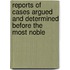 Reports Of Cases Argued And Determined Before The Most Noble