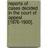 Reports Of Cases Decided In The Court Of Appeal [1876-1900]. door Appeal Ontario. Court