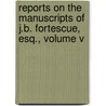 Reports On The Manuscripts Of J.B. Fortescue, Esq., Volume V door John Bevill Fortescue